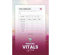 Pediatric Vitals Log Book: Track Blood Pressure, Heart Rate, Oxygen, and More for Child Health Monitoring