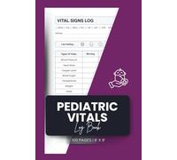 Pediatric Vitals Log Book: Track Blood Pressure, Heart Rate, Oxygen, and More for Child Health Monitoring