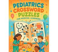Pediatrics Crossword Puzzles for Medical Learners: Fun Word Games to Master Pediatric Terms, Disorders & Treatments for Students, Nurses & Health Professionals