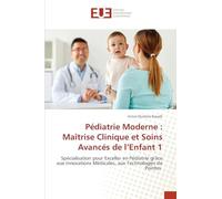 Pédiatrie Moderne : Maîtrise Clinique et Soins Avancés de l'Enfant 1: Spécialisation pour Exceller en Pédiatrie grâce aux Innovations Médicales, aux Technologies de Pointes