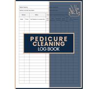 Pedicure Cleaning Log Book: Document Foot Spa Maintenance, Track Sanitizing Tasks and Record Cleaning Activities for Nail Salons, Spa Owners and Beauty Professionals