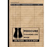 Pedicure Cleaning Log Book: Keep Track of Foot Spa Cleanings | A Routine Cleaning & Disinfection Record Logbook for Pedicure Salons