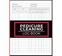 Pedicure Cleaning Log Book: Track Spa Basin Sanitation, Document Cleaning Procedures and Verify Disinfection Tasks for Nail Technicians, Salon Owners and Beauty Specialists