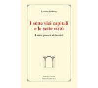 Pedirota,Luciana. - I Sette Vizi Capitali e le Sette Virtù. I sette pianeti alch