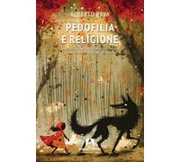 Pedofilia e religione. Storia, giurisprudenza e psicoanalisi di un reato perpetr