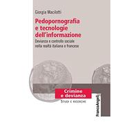 Pedopornografia e tecnologie dell'informazione. Devianza e controllo sociale nella realtà italiana e francese