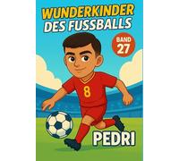 Pedri - Buch/Fußballbuch Kinder: Die Kinder-Biografie des Fußballstars aus Spanien: Geschenk für Kinder von 5 bis 12 Jahren - zum Vorlesen, Lesen lernen & als Biografie-Vorbild für junge Fußballfans