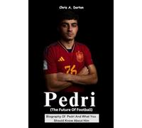 Pedri (The Future of Football: Biography Of Pedri And What You Should Know About Him