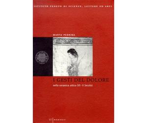 Pedrina,Maria. - I gesti del dolore nella ceramica Attica (VI e V secolo). Per u