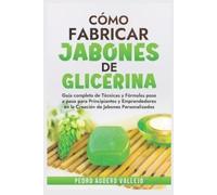 Pedro Agüero Vallejo Cómo Fabricar Jobones de Glicerina (Tascabile)