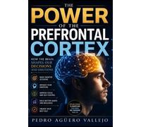 Pedro Agüero Vallejo The Power of the Prefrontal Cortex (Tascabile)