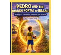 PEDRO AND THE HIDDEN PORTAL TO BRAZIL: A Magical Adventure Between Two Worlds