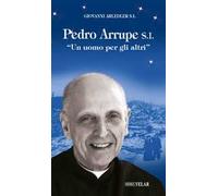 Pedro Arrupe S. I. «Un uomo per gli altri»