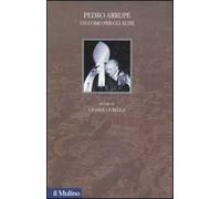 Pedro Arrupe. Un uomo per gli altri