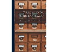 Pedro Augusto de S Bartholo Azevedo O Archivo da Torre do Tombo (Tascabile)