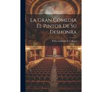 Pedro Calderón de la Ba La Gran Comedia El Pintor De Su Desho (Tascabile)