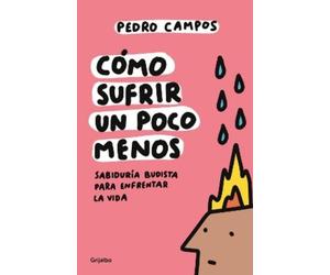 Pedro Campos Ca Cómo sufrir un poco menos. Sabiduría budista para en (Tascabile)