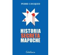 Pedro Cayuqueo Historia secreta Mapuche (Tascabile)