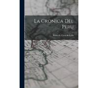 Pedro de Cieza de León La Cronica Del Peru (Tascabile)