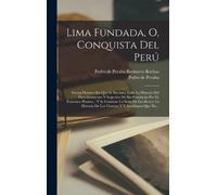 Pedro De Peralta Lima Fundada, O, Conquista Del Perú (Copertina rigida)