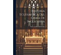 Pedro De Ribadene Historia Eclesiástica Del Cisma De Inglate (Copertina rigida)