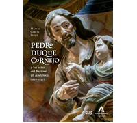 Pedro Duque Cornejo: Y las artes del Barroco en Andalucia (1678-1757) I