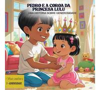PEDRO E A COROA DA PRINCESA LULU: UMA HISTÓRIA SOBRE GENEROSIDADE