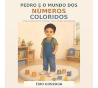 Pedro e o Mundo dos Números Coloridos: Uma aventura entre números, cores, letras e descobertas