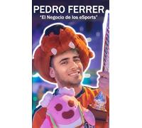 PEDRO FERRER "El Negocio de los eSports"
