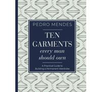 Pedro Mendes Ten Garments Every Man Should Own (Copertina rigida)