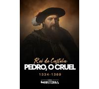 Pedro, O Cruel: Rei de Castela, 1334-1369