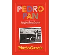 Pedro Pan Learning to Dance: The Long Road to Becoming American