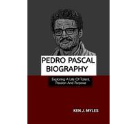 PEDRO PASCAL BIOGRAPHY: Exploring A Life Of Talent, Passion And Purpose
