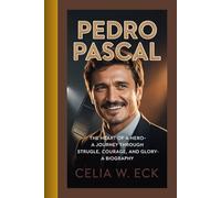 PEDRO PASCAL: The Heart of a Hero-A Journey Through Struggle, Courage, and Glory-A BIOGRAPHY