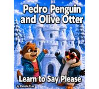 Pedro Penguin and Olive Otter Learn to Say Please