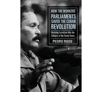 Pedro Ross How the Workers' Parliaments Saved the Cuban Revolution (Tascabile)