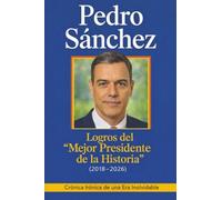 Pedro Sánchez: Logros del “Mejor Presidente de la Historia” (2018-2026) - Crónica Irónica de una Era Inolvidable