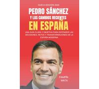 Pedro Sánchez y los Cambios Recientes en España: Una Guía Clara y Objetiva para Entender las Decisiones, Retos y Transformaciones de la España Moderna