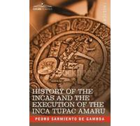 Pedro Sarmiento History of the Incas and the Execution of the Inca T (Tascabile)