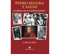 Pedro Segura y Sáenz. Semblanza de un Cardenal selvático