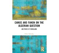 Pedro Tabensky Camus and Fanon on the Algerian Question (Tascabile)