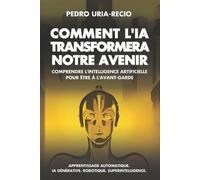Pedro Uria-Recio Comment l'IA Transformera Notre Avenir (Tascabile)