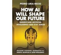 Pedro Uria-Recio How Ai Will Shape Our Future (Tascabile)