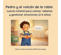 Pedro y el volcán de la rabia: cuento infantil para gestionar el enfado y las emociones en niños de 2 a 6 años