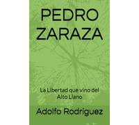 PEDRO ZARAZA: La Libertad que vino del Alto Llano