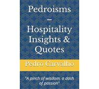 Pedroisms - Hospitality Insights & Quotes: "A pinch of wisdom, a dash of passion"