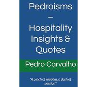 Pedroisms - Hospitality Insights & Quotes: "A pinch of wisdom, a dash of passion"