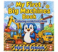 Pedy the Penguin: My First Big Machines Coloring and Activity Book
