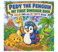 Pedy the Penguin: My First Dinosaur, Coloring & Activity Book