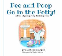 Pee and Poop Go in the Potty!: A Fun, Rhyming Book for Toddlers to Learn Potty Training